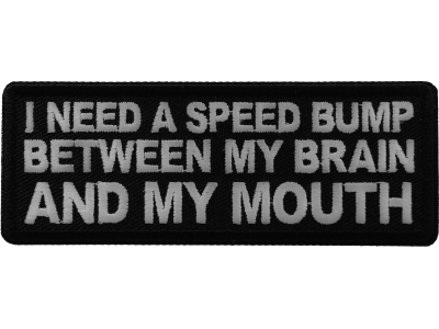 I need a Speed Bump between my Brain and my Mouth Patch