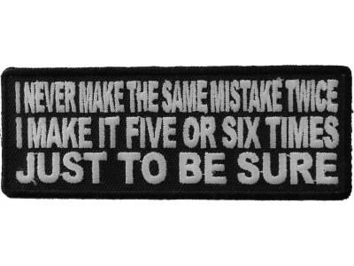 I Never Make The Same Mistake Twice I Make It Five Or Six Times Patch | Embroidered Patches