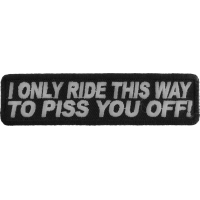 I Only Ride This Way To Piss You Off Patch