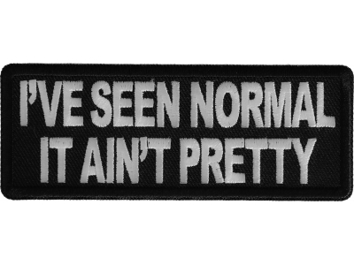 I've Seen Normal It Ain't Pretty Patch