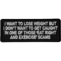 I Want to Lose Weight But I Don't Want to Get Caught in one of those Eat Right and Exercise Scams Patch