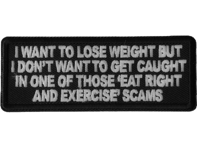 I Want to Lose Weight But I Don't Want to Get Caught in one of those Eat Right and Exercise Scams Patch