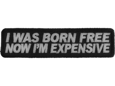 I Was Born Free Now I'm Expensive Patch | Embroidered Patches