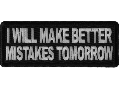 I will make better mistakes tomorrow Patch