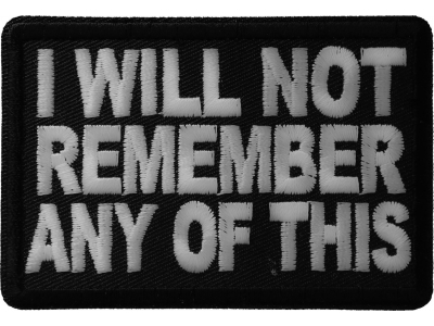 I Will Not Remember Any Of This Patch | Embroidered Drinking Patches