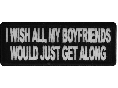 I wish all my boyfriends would just get along Patch