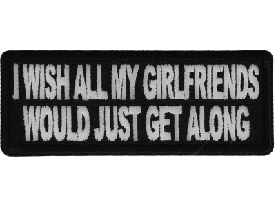 I wish all my girlfriends would just get along Patch