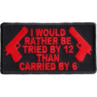 I Would Rather Be Tried By 12 Than Carried By 6 Patch In Red | Embroidered Patches