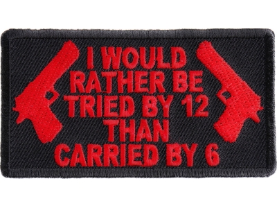 I Would Rather Be Tried By 12 Than Carried By 6 Patch In Red | Embroidered Patches