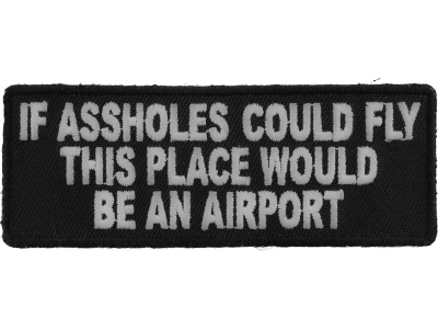 If Assholes Could Fly This Place Would Be An Airport Funny Patch | Embroidered Patches