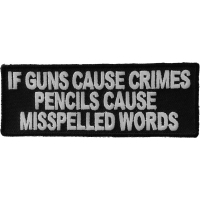 If Guns Cause Crimes Pencils Misspell Words Patch | Embroidered Patches