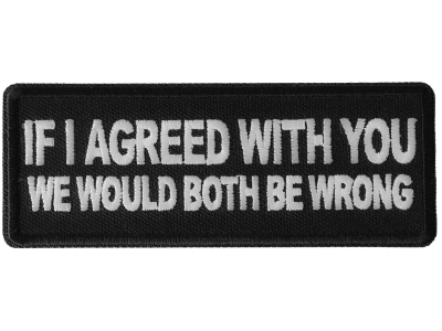 If I agreed with You We would Both be Wrong Patch