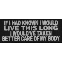 If I Had Known I Would Live This Long I Would've Taken Better Care Of My Body Patch