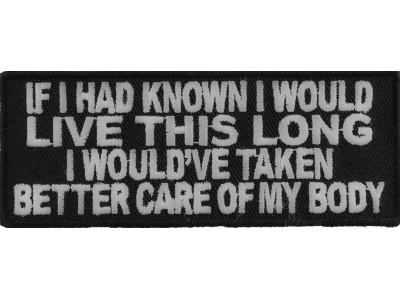 If I Had Known I Would Live This Long I Would've Taken Better Care Of My Body Patch