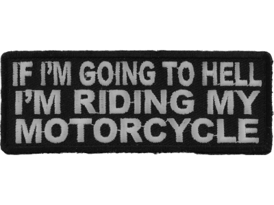 If I'm Going To Hell I'm Riding My Motorcycle Patch