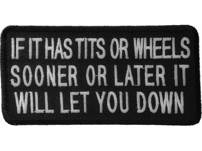 If It Has Tits Or Wheels Sooner Or Later It Will Let You Down Patch