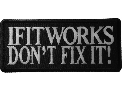 If It Works Don't Fix It Patch