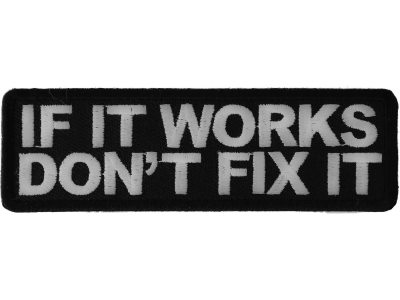 If It Works Don't Fix It Patch