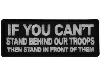 If You Can't Stand Behind Our Troops Then Stand in Front of Them Patch 