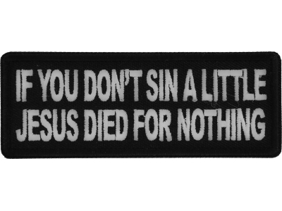 If you don't sin a little Jesus Died for Nothing Patch