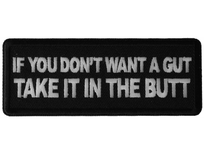 If You Don't Want a Gut Take it in The Butt Patch