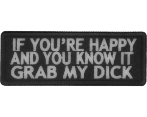 If You're Happy And You Know It Grab My Dick Patch | Embroidered Patches