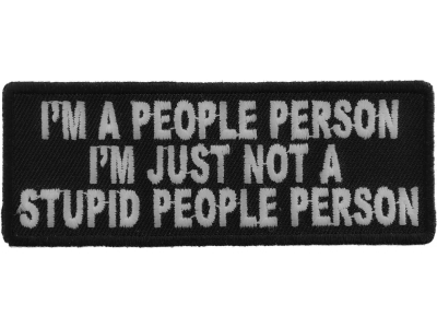 I'm A People Person I'm Just Not A Stupid People Person Patch | Embroidered Patches