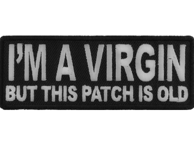 I'm A Virgin But This Patch Is Old