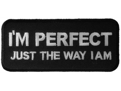 I'm Perfect Just The Way I Am Patch