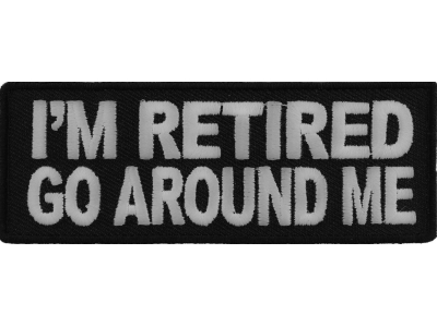 I'm Retired Go Around Me Patch | US Military Veteran Patches