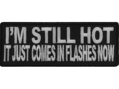 I'm Still Hot It Just Comes In Flashes Patch | Embroidered Patches