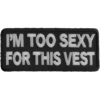 I'm Too Sexy For This Vest Fun Patch | Embroidered Patches