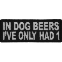 In Dog Beers I've Only Had 1 Funny Patch