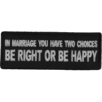 In Marriage you have two Choices Be Right or Be Happy Patch