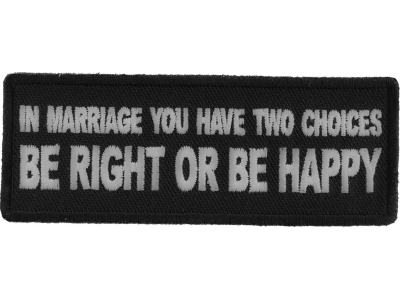 In Marriage you have two Choices Be Right or Be Happy Patch