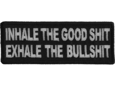 Inhale the Good Shit Exhale The Bullshit Patch