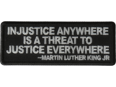 Injustice anywhere is a threat to Justice Everywhere MLK Jr Patch