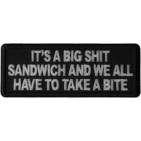 It's a Big Shit Sandwich and We all have to take a Bite Patch