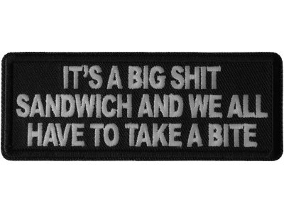 It's a Big Shit Sandwich and We all have to take a Bite Patch