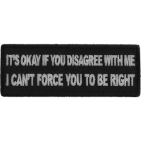 It's Okay if You Disagree with Me I can't Force You to Be Right Patch