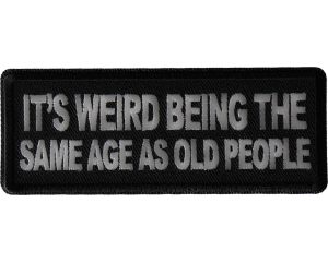 It's weird being the same age as old people Patch