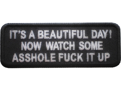 It's A Beautiful Day Now Watch Some Asshole Fuck It Up Patch