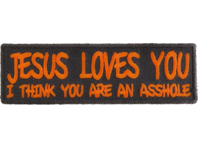 Jesus Loves You You Are An Asshole Patch | Embroidered Patches