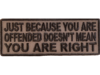 Just Because You Are Offended Doesn't Mean You're Right Patch