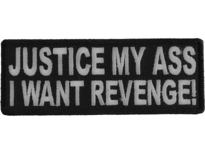 Justice My Ass I Want Revenge Patch