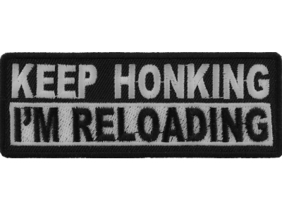 Keep Honking I'm Reloading Patch | Embroidered Biker Patches