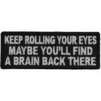 Keep Rolling Your Eyes Maybe You'll Find A Brain Back There Patch