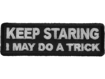 Keep Staring I May Do A Trick Patch | Embroidered Patches