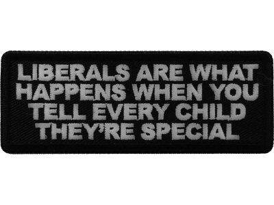 Liberals Are What Happens When You Tell Every Child They're Special Patch