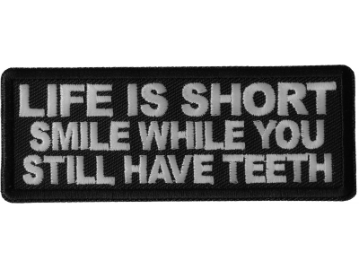 Life is Short Smile While You Still Have Teeth Patch